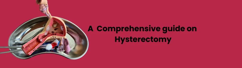an article on what is hysterectomy surgery, types of hysterectomy and recovery options